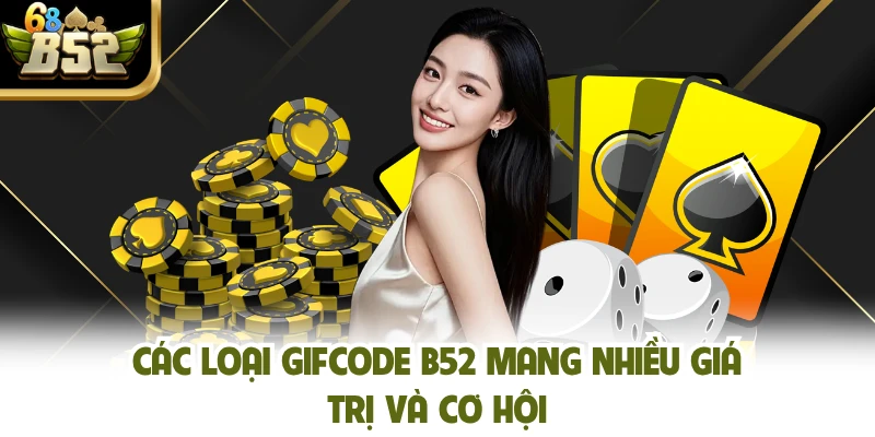 Các loại gifcode B52 mang nhiều giá trị và cơ hội