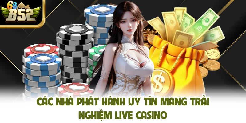 Các nhà phát hành uy tín mang trải nghiệm live casino